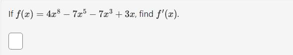 If \( f(x)=4 x^{8}-7 x^{5}-7 x^{3}+3 x \), find \( f^{\prime}(x) \)