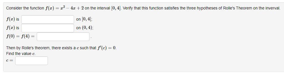 Consider the function ( f(x)=x^{2}-4 x+2 ) on the interval ( [0,4] ). Verify that this function satisfies the three hypot