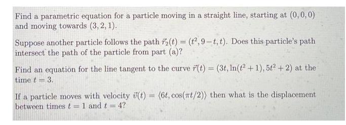 Find a parametric equation for a particle moving in a straight line, starting at (0,0,0) and moving towards