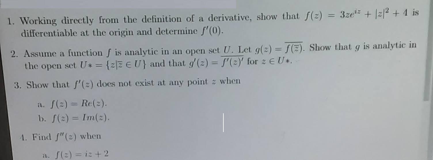 1. Working directly from the definition of a derivative, show that f(2)= 3zez + |2| + 1 is differentiable at
