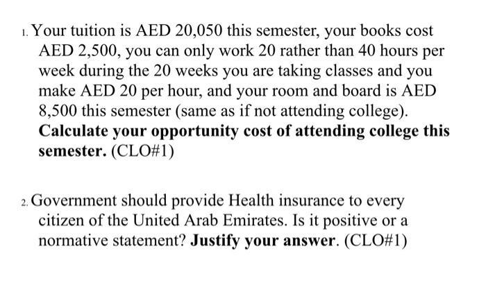 1. Your tuition is AED 20,050 this semester, your books cost AED 2,500, you can only work 20 rather than 40 hours per week du