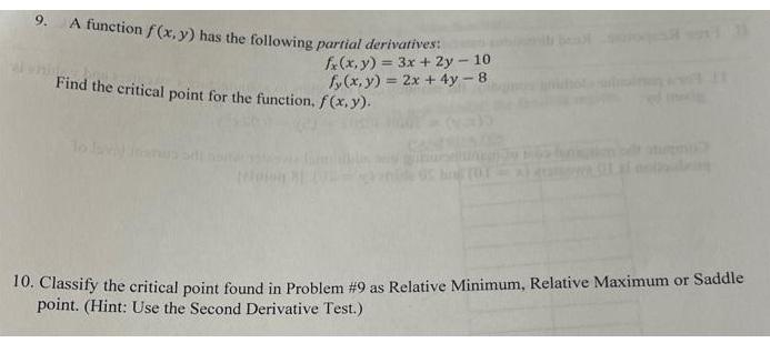 9. A function f(x, y) has the following partial derivatives: fx(x, y) = 3x + 2y - 10 fy(x, y) = 2x + 4y - 8