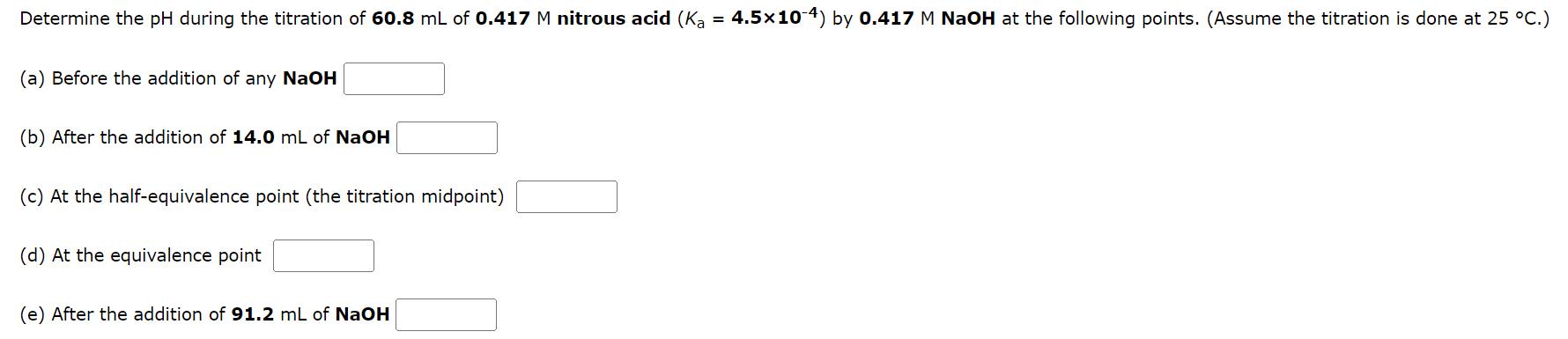 Determine the pH during the titration of ( 60.8 mathrm{~mL} ) of ( 0.417 mathrm{M} ) nitrous acid ( left(K_{mathrm{a