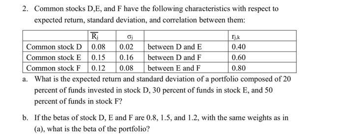 2. Common stocks ( mathrm{D}, mathrm{E} ), and ( mathrm{F} ) have the following characteristics with respect to expect