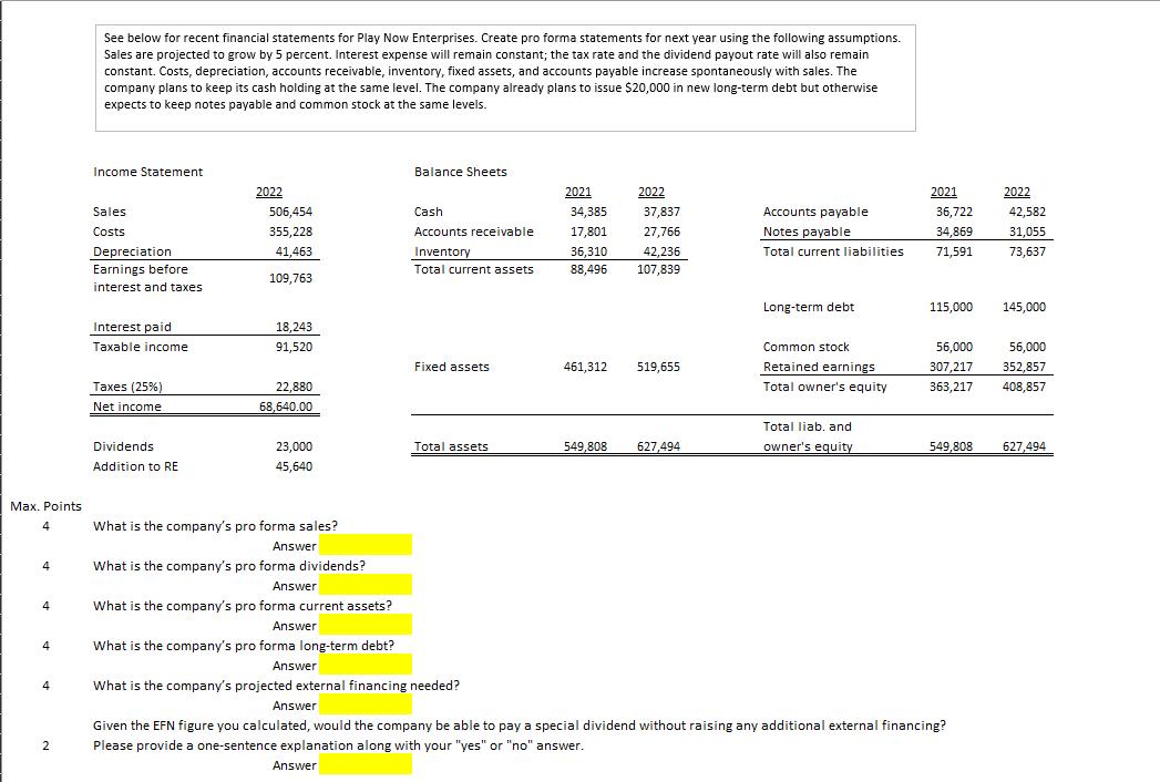 See below for recent financial statements for Play Now Enterprises. Create pro forma statements for next year using the follo