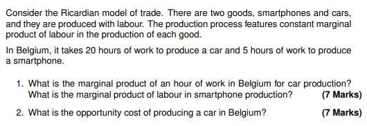 Consider the Ricardian model of trade. There are two goods, smartphones and cars, and they are produced with labour. The prod