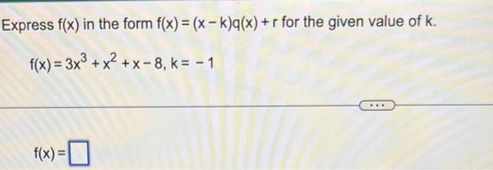 Express ( f(x) ) in the form ( f(x)=(x-k) q(x)+r ) for the given value of ( k ).[f(x)=3 x^{3}+x^{2}+x-8, k=-1][
