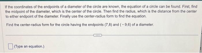 If the coordinates of the endpoints of a diameter of the circle are known, the equation of a circle can be