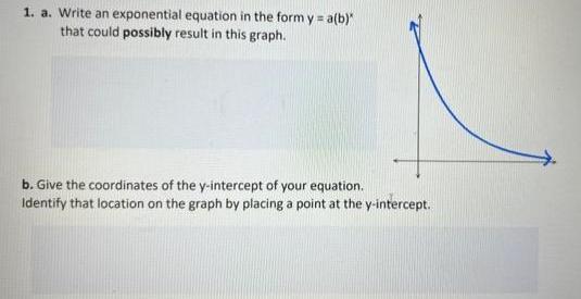 1. a. Write an exponential equation in the form y = a(b)