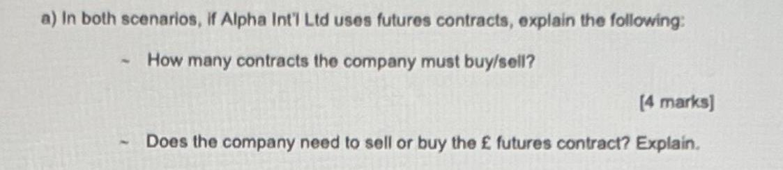a) In both scenarios, if Alpha Int'l Ltd uses futures contracts, explain the following: How many contracts