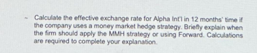 N Calculate the effective exchange rate for Alpha Int'l in 12 months' time if the company uses a money market