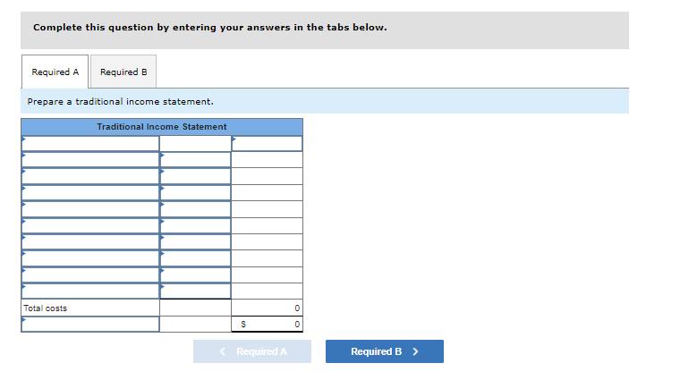 Complete this question by entering your answers in the tabs below. Prepare a traditional income statement.