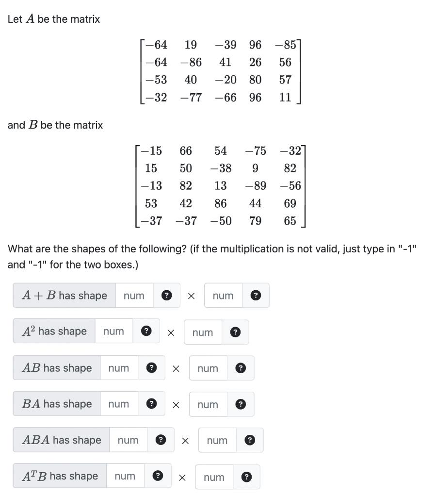 Let ( A ) be the matrix [ left[begin{array}{ccccc} -64 & 19 & -39 & 96 & -85  -64 & -86 & 41 & 26 & 56  -53 & 40 & -