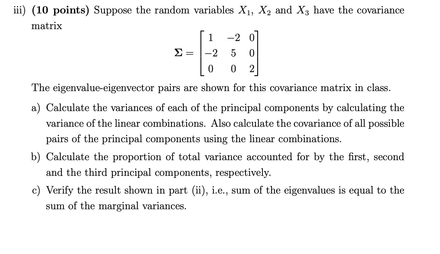 ii) (10 points) Suppose the random variables ( X_{1}, X_{2} ) and ( X_{3} ) have the covariance matrix [ boldsymbol{Si