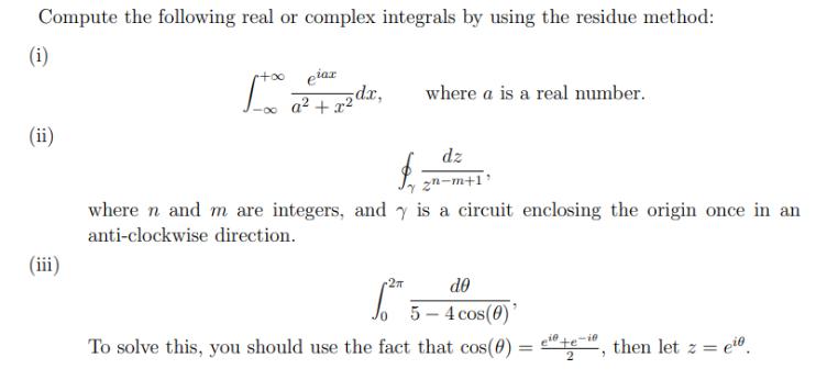 Compute the following real or complex integrals by using the residue method: (i) (ii) (iii) +o elax [x: dx, a