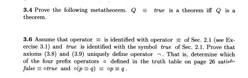 3.4 Prove the following metatheorem. Q = true is a theorem iff Q is a theorem. 3.6 Assume that operatoris