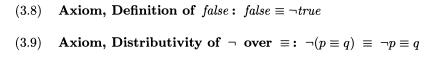 (3.8) Axiom, Definition of false false = true (p= q) = p = q (3.9) Axiom, Distributivity of over: