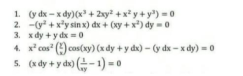 2. 1. (y dx -x dy) (x + 2xy2 + x2 y+y) = 0 (y + xy sin x) dx + (xy + x) dy = 0 x dy + y dx = 0 3. 4. x cos (