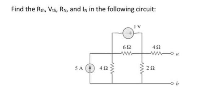 Find the Rth, Vth, RN, and IN in the following circuit: 5 A 4 6 4  ob