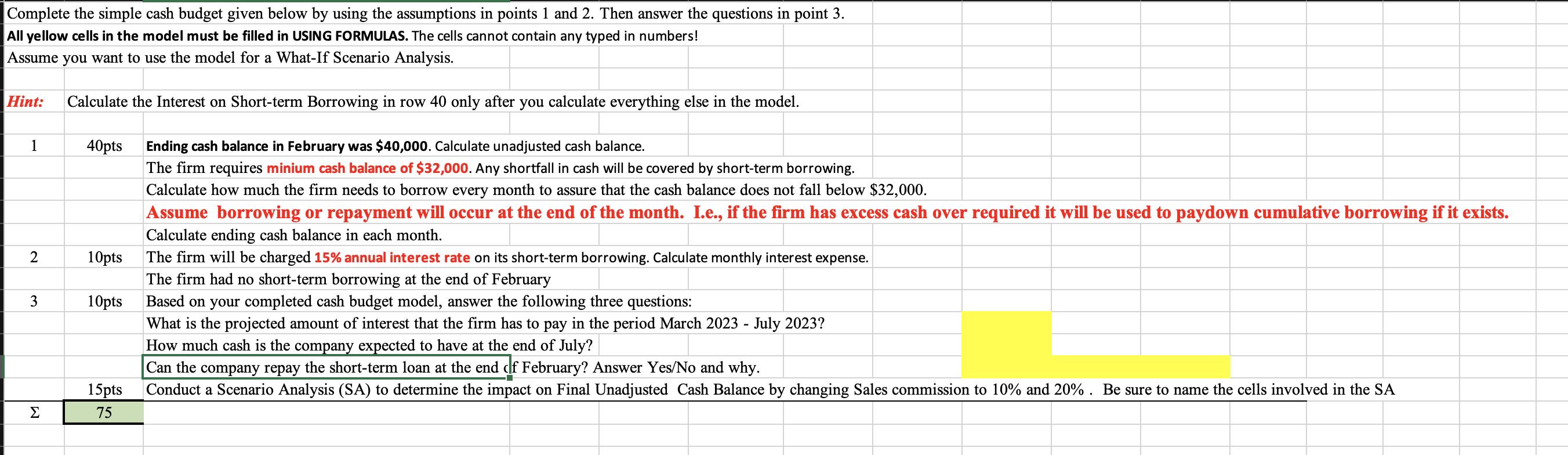 Complete the simple cash budget given below by using the assumptions in points 1 and 2 . Then answer the questions in point 3