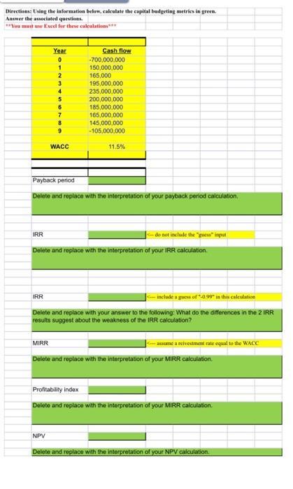 Directions: Using the information below, calculate the capital budgeting metrics in green. Answer the