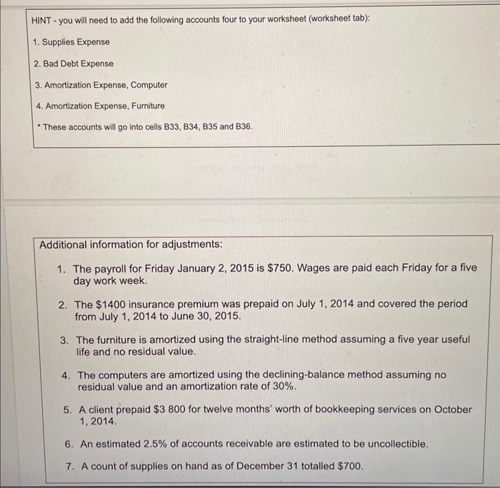 HINT - you will need to add the following accounts four to your worksheet (worksheet tab): 1. Supplies Expense 2. Bad Debt Ex