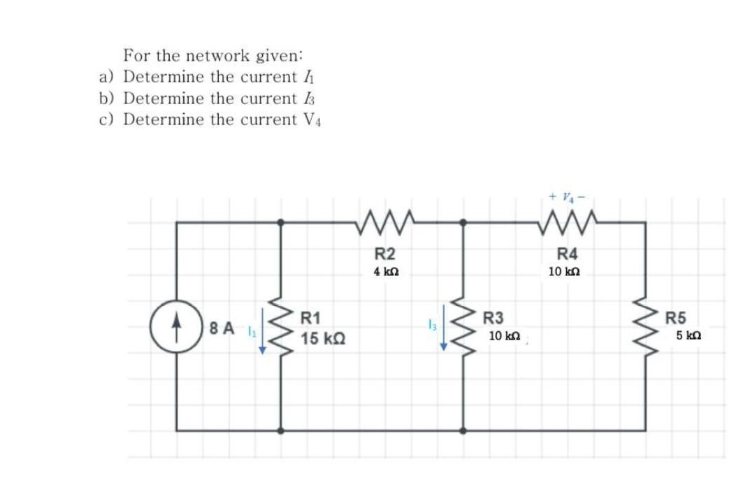 For the network given: a) Determine the current I b) Determine the current 3 c) Determine the current V4 8 A