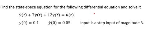 Find the state-space equation for the following differential equation and solve it y(t) + 7y(t) + 12y(t) =