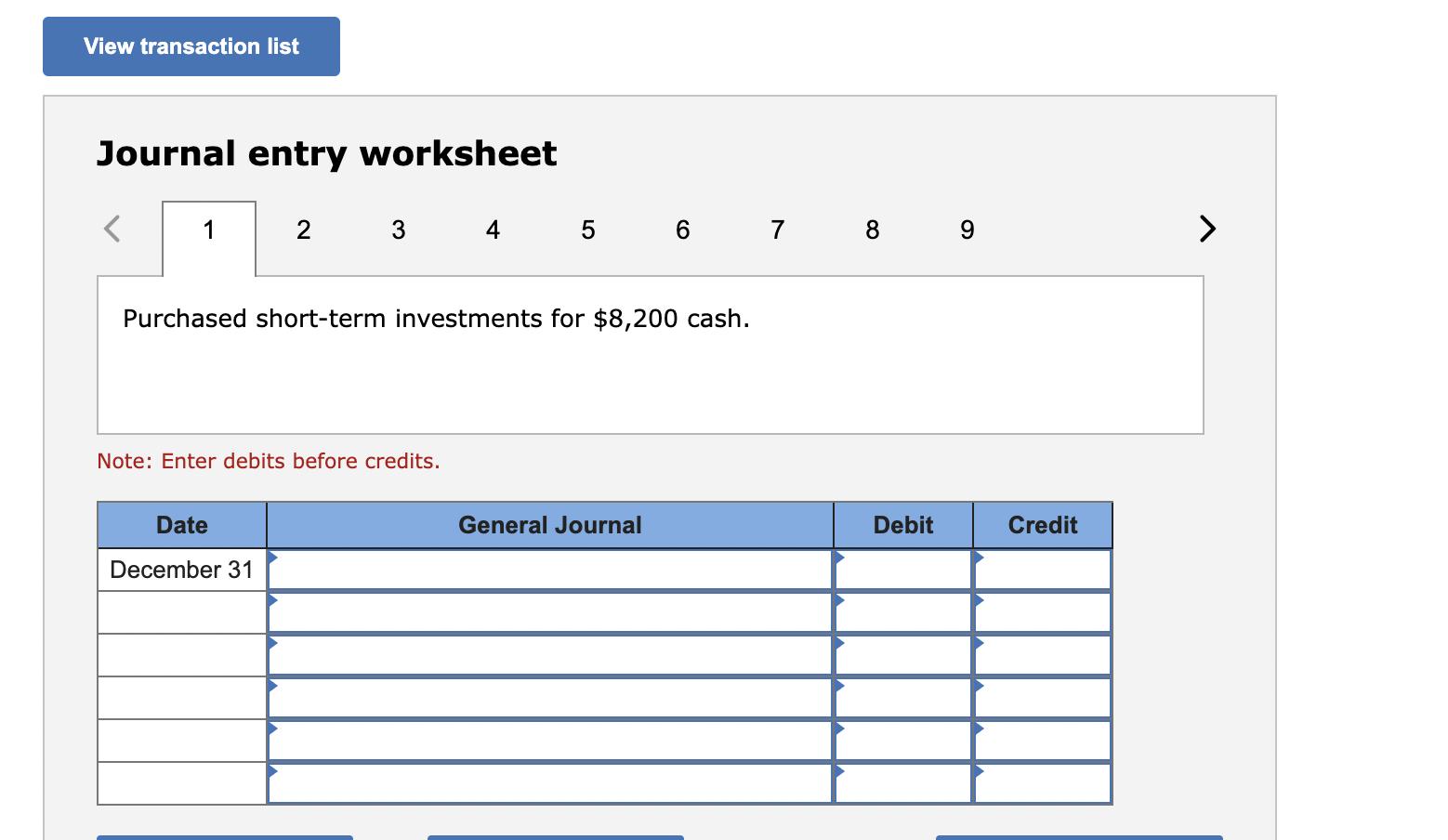 Journal entry worksheet 56 Purchased short-term investments for ( $ 8,200 ) cash. Note: Enter debits before credits.