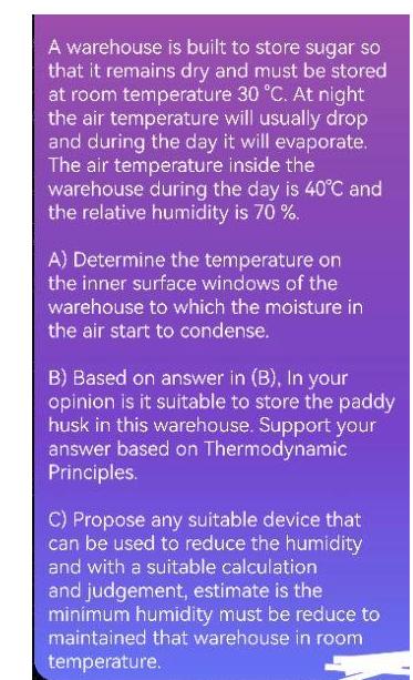 A warehouse is built to store sugar so that it remains dry and must be stored at room temperature 30 C. At