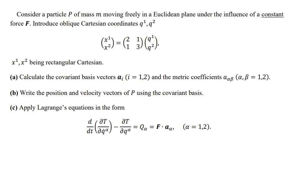 Consider a particle P of mass m moving freely in a Euclidean plane under the influence of a constant force F.