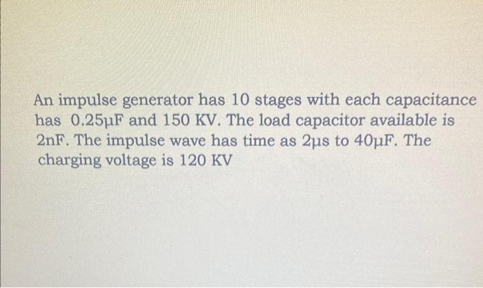 An impulse generator has 10 stages with each capacitance has 0.25F and