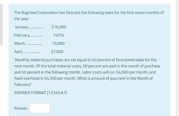 The Baghdad Corporation has forecast the following sales for the first seven months of the year: