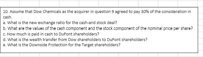 10. Assume that Dow Chemicals as the acquirer in question 9 agreed to pay 30% of the consideration in cash.
