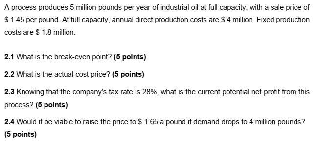 A process produces 5 million pounds per year of industrial oil at full capacity, with a sale price of \( \$ 1.45 \) per pound