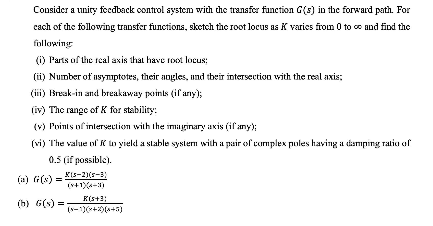 Consider a unity feedback control system with the transfer function G(s) in the forward path. For each of the