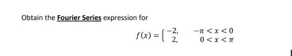 Obtain the Fourier Series expression for -2, f(x) = { - 2/ -