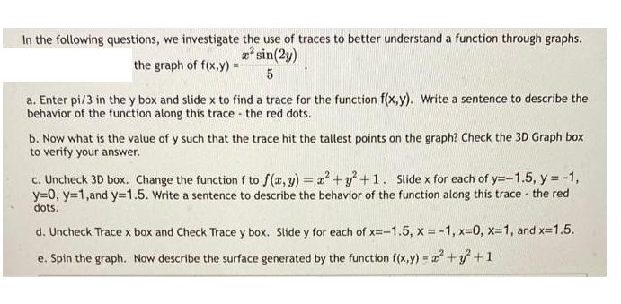 In the following questions, we investigate the use of traces to better understand a function through graphs.
