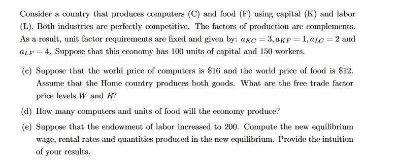 Consider a country that produces computers (C) and food (F) using capital (K) and labor (L). Both industries are perfectly co