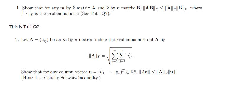 1. Show that for any m by k matrix A and k by n matrix B, |AB||||A||FB||F, where ||||F is the Frobenius norm