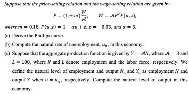 Suppose that the price-setting relation and the wage-setting relation are given by W A' W = APF(u, z), where