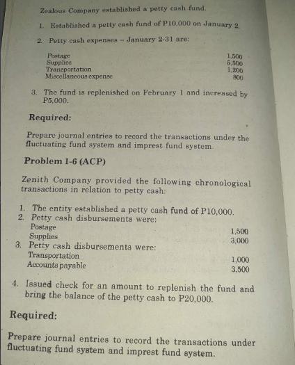 Zealous Company established a petty cash fund. 1. Established a petty cash fund of P10,000 on January 2 2.