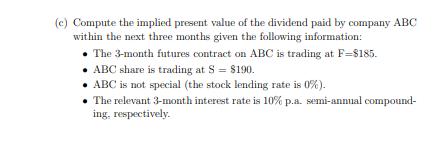 (c) Compute the implied present value of the dividend paid by company ABC within the next three months given