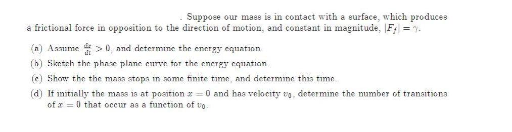Suppose our mass is in contact with a surface, which produces a frictional force in opposition to the