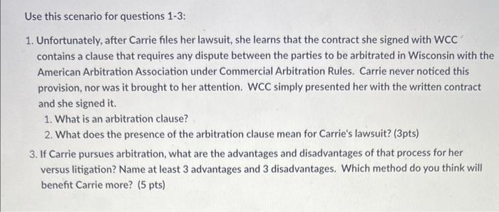 Use this scenario for questions 1-3: 1. Unfortunately, after Carrie files her lawsuit, she learns that the contract she signe