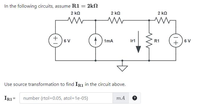 In the following circuits, assume ( mathbf{R 1}=mathbf{2 k} boldsymbol{Omega} ) Use source transformation to find ( m