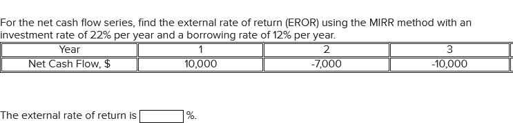 For the net cash flow series, find the external rate of return (EROR) using the MIRR method with an investment rate of ( 22