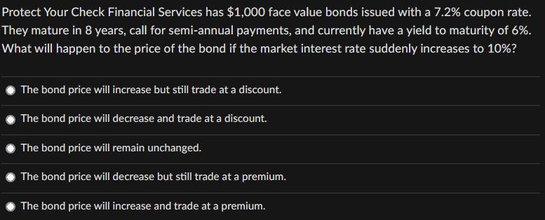 Protect Your Check Financial Services has $1,000 face value bonds issued with a 7.2% coupon rate. They mature