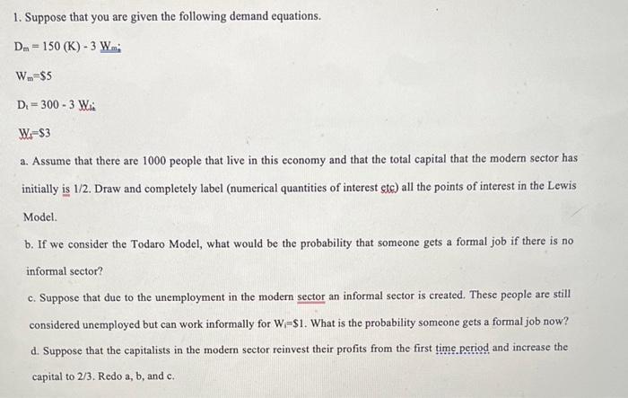 1. Suppose that you are given the following demand equations. [ mathrm{D}_{mathrm{m}}=150(mathrm{~K})-3 mathrm{~W}_{m} 