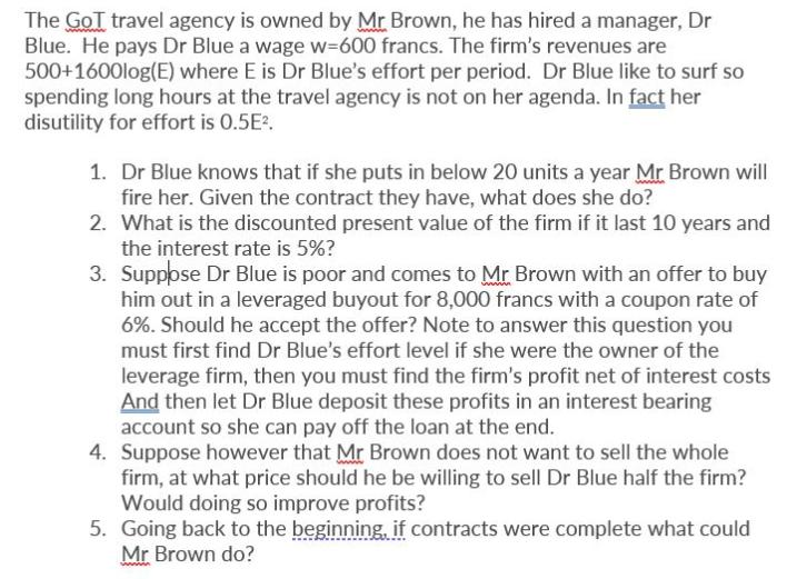 The GoT travel agency is owned by Mr Brown, he has hired a manager, Dr Blue. He pays Dr Blue a wage w=600